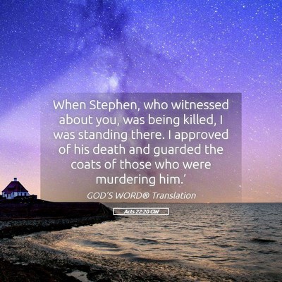 Picture 05 - Acts 22:20 GW - When Stephen, who witnessed about you, was being - Bible Verse Picture
