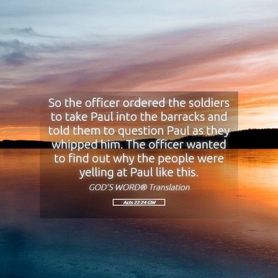 Picture 05 - Acts 22:24 GW - So the officer ordered the soldiers to take Paul - Bible Verse Picture