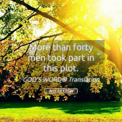 Picture 05 - Acts 23:13 GW - More than forty men took part in this - Bible Verse Picture