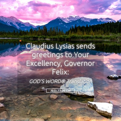 Picture 05 - Acts 23:26 GW - Claudius Lysias sends greetings to Your - Bible Verse Picture