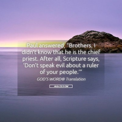 Picture 05 - Acts 23:5 GW - Paul answered, “Brothers, I didn’t know that - Bible Verse Picture