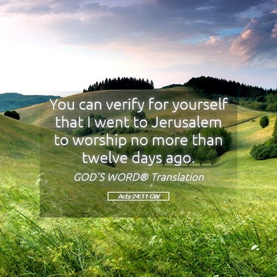 Picture 05 - Acts 24:11 GW - You can verify for yourself that I went to - Bible Verse Picture