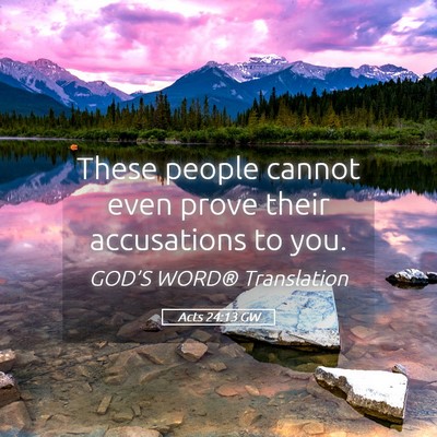 Picture 05 - Acts 24:13 GW - These people cannot even prove their accusations - Bible Verse Picture