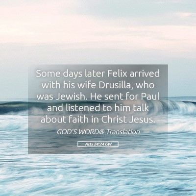 Picture 05 - Acts 24:24 GW - Some days later Felix arrived with his wife - Bible Verse Picture