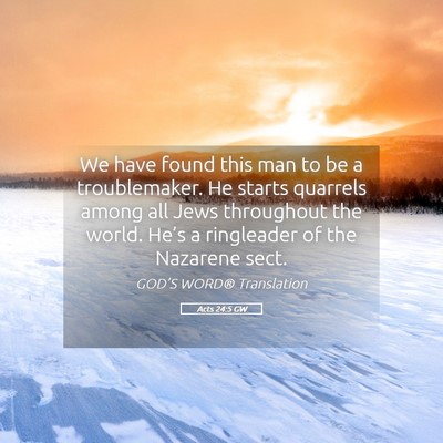 Picture 05 - Acts 24:5 GW - We have found this man to be a troublemaker. He - Bible Verse Picture