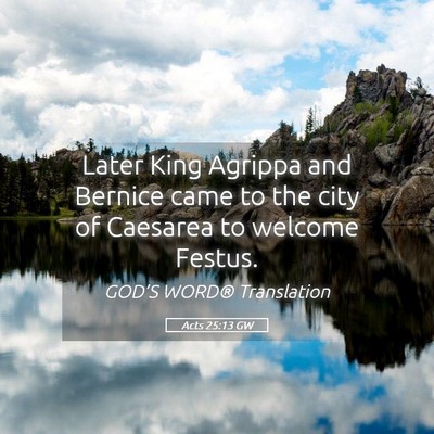 Picture 05 - Acts 25:13 GW - Later King Agrippa and Bernice came to the city - Bible Verse Picture