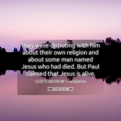 Picture 05 - Acts 25:19 GW - They were disputing with him about their own - Bible Verse Picture