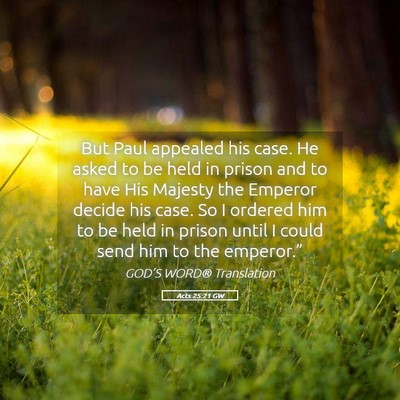 Picture 05 - Acts 25:21 GW - But Paul appealed his case. He asked to be held - Bible Verse Picture