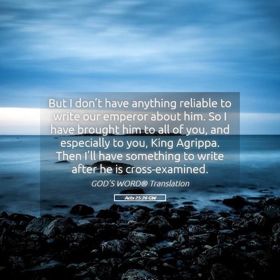 Picture 05 - Acts 25:26 GW - But I don’t have anything reliable to write our - Bible Verse Picture