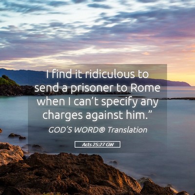 Picture 05 - Acts 25:27 GW - I find it ridiculous to send a prisoner to Rome - Bible Verse Picture