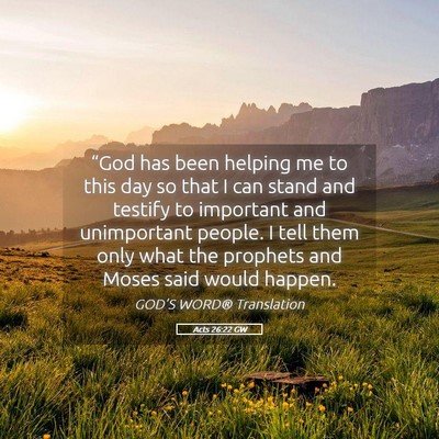 Picture 05 - Acts 26:22 GW - “God has been helping me to this day so that I - Bible Verse Picture