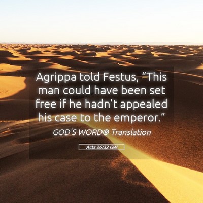 Picture 05 - Acts 26:32 GW - Agrippa told Festus, “This man could have been - Bible Verse Picture