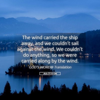 Picture 05 - Acts 27:15 GW - The wind carried the ship away, and we couldn’t - Bible Verse Picture