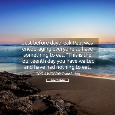 Picture 05 - Acts 27:33 GW - Just before daybreak Paul was encouraging - Bible Verse Picture