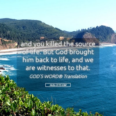 Picture 05 - Acts 3:15 GW - and you killed the source of life. But God - Bible Verse Picture
