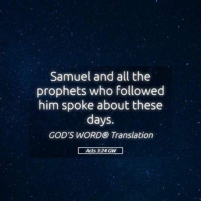 Picture 05 - Acts 3:24 GW - Samuel and all the prophets who followed him - Bible Verse Picture