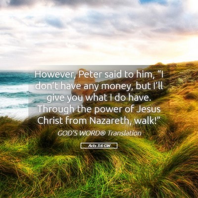 Picture 05 - Acts 3:6 GW - However, Peter said to him, “I don’t have any - Bible Verse Picture