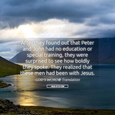 Picture 05 - Acts 4:13 GW - After they found out that Peter and John had no - Bible Verse Picture
