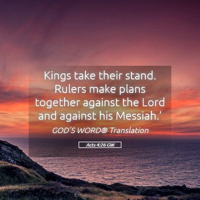 Picture 05 - Acts 4:26 GW - Kings take their stand. Rulers make plans - Bible Verse Picture