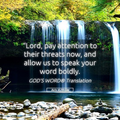 Picture 05 - Acts 4:29 GW - “Lord, pay attention to their threats now, and - Bible Verse Picture