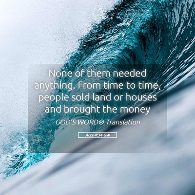 Picture 05 - Acts 4:34 GW - None of them needed anything. From time to time, - Bible Verse Picture