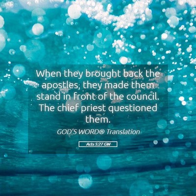 Picture 05 - Acts 5:27 GW - When they brought back the apostles, they made - Bible Verse Picture