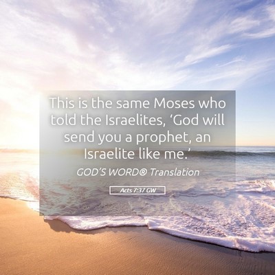 Picture 05 - Acts 7:37 GW - This is the same Moses who told the Israelites, - Bible Verse Picture