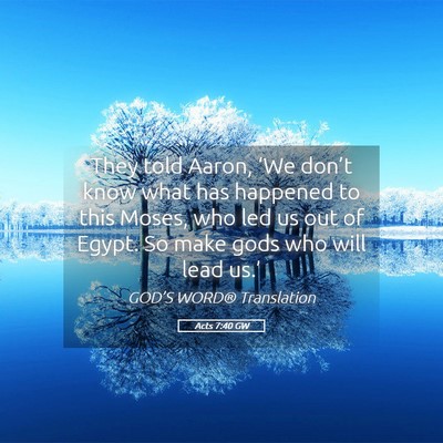 Picture 05 - Acts 7:40 GW - They told Aaron, ‘We don’t know what has - Bible Verse Picture