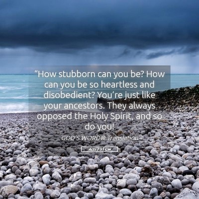 Picture 05 - Acts 7:51 GW - “How stubborn can you be? How can you be so - Bible Verse Picture