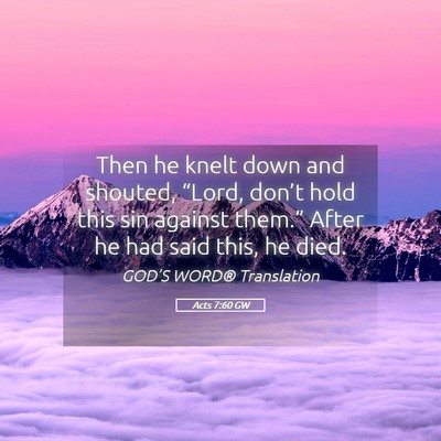 Picture 05 - Acts 7:60 GW - Then he knelt down and shouted, “Lord, don’t - Bible Verse Picture