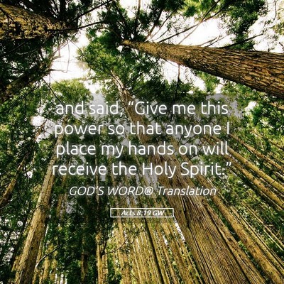 Picture 05 - Acts 8:19 GW - and said, “Give me this power so that anyone I - Bible Verse Picture