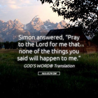 Picture 05 - Acts 8:24 GW - Simon answered, “Pray to the Lord for me that - Bible Verse Picture