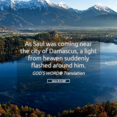 Picture 05 - Acts 9:3 GW - As Saul was coming near the city of Damascus, a - Bible Verse Picture