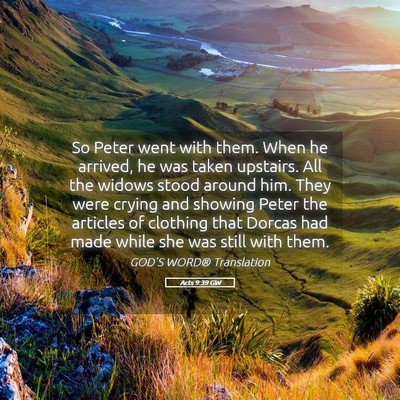 Picture 05 - Acts 9:39 GW - So Peter went with them. When he arrived, he was - Bible Verse Picture