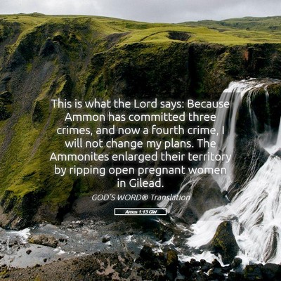 Picture 05 - Amos 1:13 GW - This is what the Lord says: Because Ammon has - Bible Verse Picture
