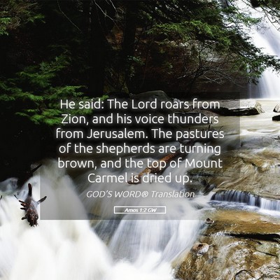 Picture 05 - Amos 1:2 GW - He said: The Lord roars from Zion, and his voice - Bible Verse Picture