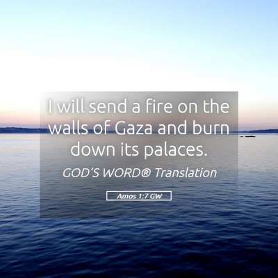 Picture 05 - Amos 1:7 GW - I will send a fire on the walls of Gaza and burn - Bible Verse Picture
