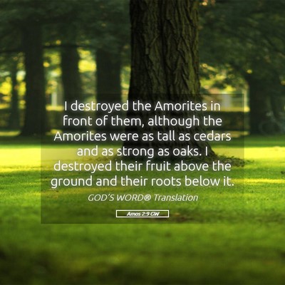 Picture 05 - Amos 2:9 GW - I destroyed the Amorites in front of them, - Bible Verse Picture