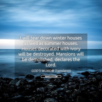 Picture 05 - Amos 3:15 GW - I will tear down winter houses as well as summer - Bible Verse Picture