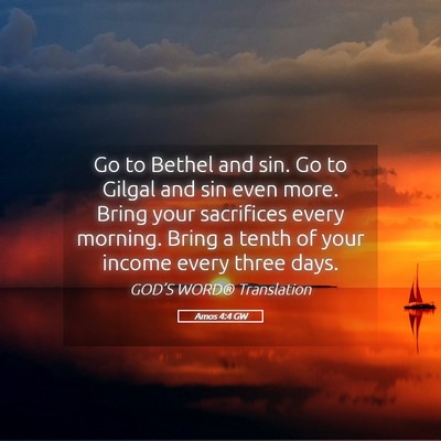 Picture 05 - Amos 4:4 GW - Go to Bethel and sin. Go to Gilgal and sin even - Bible Verse Picture