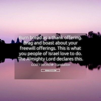 Picture 05 - Amos 4:5 GW - Burn bread as a thank offering. Brag and boast - Bible Verse Picture