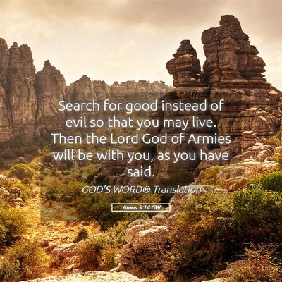 Picture 05 - Amos 5:14 GW - Search for good instead of evil so that you may - Bible Verse Picture