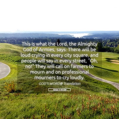 Picture 05 - Amos 5:16 GW - This is what the Lord, the Almighty God of - Bible Verse Picture