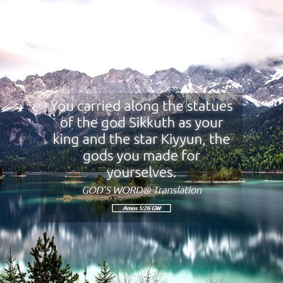 Picture 05 - Amos 5:26 GW - You carried along the statues of the god Sikkuth - Bible Verse Picture