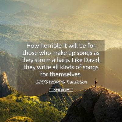 Picture 05 - Amos 6:5 GW - How horrible it will be for those who make up - Bible Verse Picture