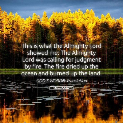 Picture 05 - Amos 7:4 GW - This is what the Almighty Lord showed me: The - Bible Verse Picture