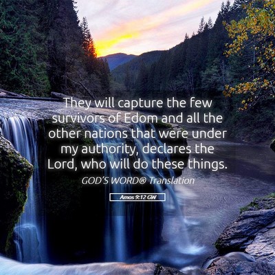 Picture 05 - Amos 9:12 GW - They will capture the few survivors of Edom and - Bible Verse Picture