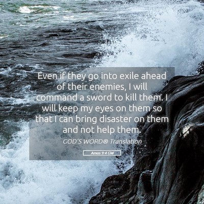 Picture 05 - Amos 9:4 GW - Even if they go into exile ahead of their - Bible Verse Picture