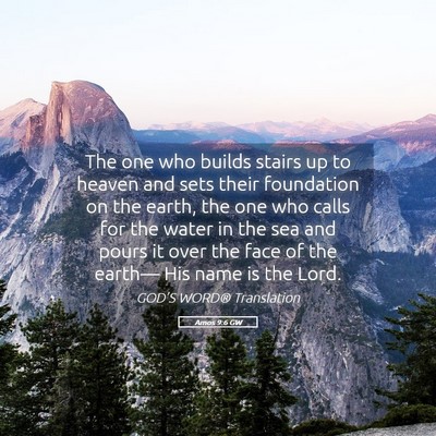 Picture 05 - Amos 9:6 GW - The one who builds stairs up to heaven and sets - Bible Verse Picture