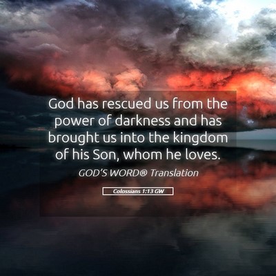 Picture 05 - Colossians 1:13 GW - God has rescued us from the power of darkness and - Bible Verse Picture
